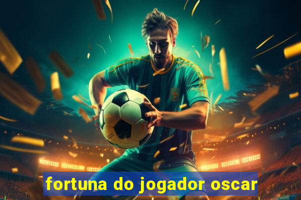 fortuna do jogador oscar